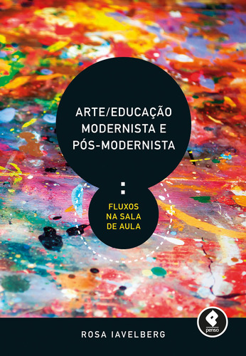 Arte/Educação Modernista e Pós-Modernista: Fluxos na Sala de Aula, de Iavelberg, Rosa. Penso Editora Ltda., capa mole em português, 2017