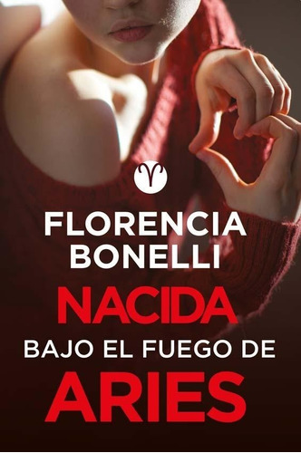 Nacida Bajo El Fuego De Aries - Florencia Bonelli