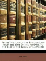 Comprar Reeves' History Of The English Law: From The Time Of The Romans, To The End Of The Reign Of Eliza..., De Reeves, John. Editorial Nabu Pr, Tapa Blanda En Inglés