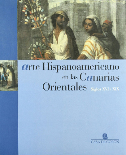 Arte Hispenoamericano En Las Canarias Orientales - Cabildo