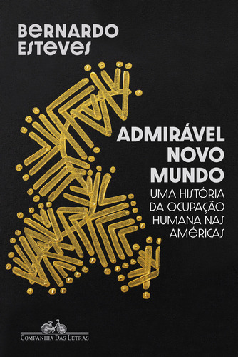 Admirável novo mundo: Uma história da ocupação humana nas Américas, de Bernardo Esteves. Editorial Companhia das Letras, tapa mole, edición 1 en português, 2023