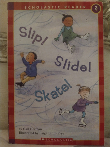 Slip! Slide! Skate! By Gail Herman. Scholastic