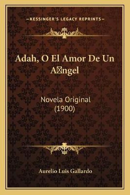Libro Adah, O El Amor De Un A Ngel : Novela Original (190...