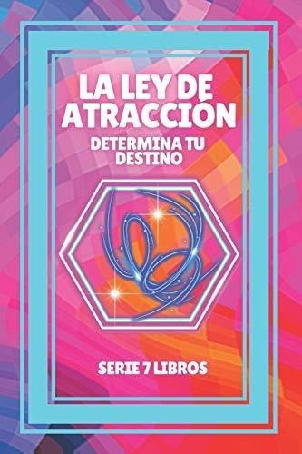 La Ley De Atraccion Determina Tu Destino Serie De 7, de LIBRES, MEN. Editorial Independently Published en español