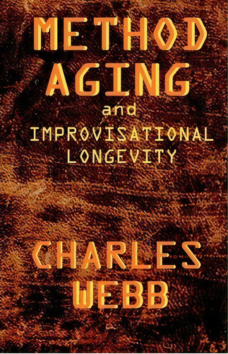 Method Aging And Improvisational Longevity, De Charles Webb. Editorial Createspace Independent Publishing Platform, Tapa Blanda En Inglés