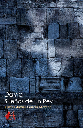 David, Sueños De Un Rey, De Carlos Javier García Moreno
