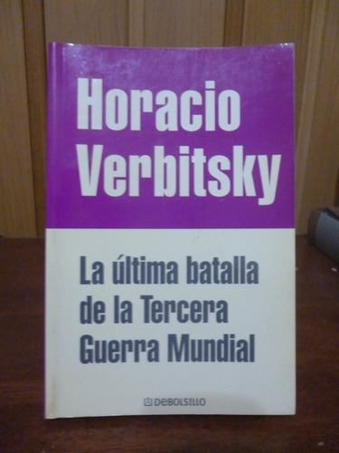 Horacio Verbitsky - La Última Batalla De La Tercera Guerra