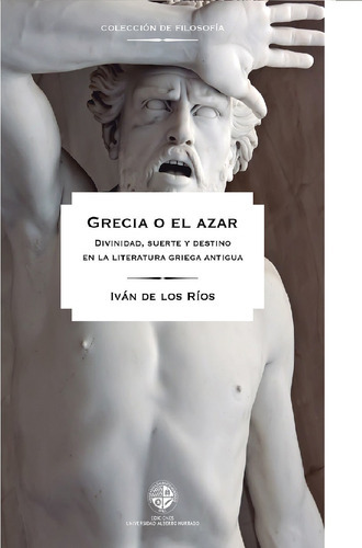 Grecia O El Azar, De Los Ríos , Iván De. Editorial Ediciones Universidad Alberto Hurtado, Tapa Blanda, Edición 1 En Español, 2016