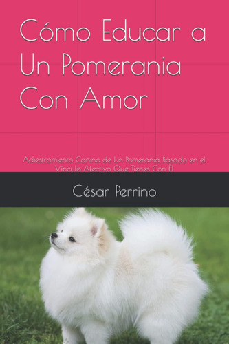 Libro: Cómo Educar A Un Pomerania Con Amor: Adiestramiento C