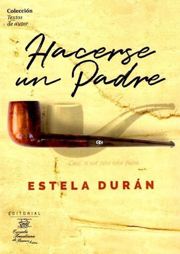 Hacerse Un Padre, De Estela Duran. Editorial Escuela Freudiana De Buenos Aires, Tapa Blanda En Español, 2022
