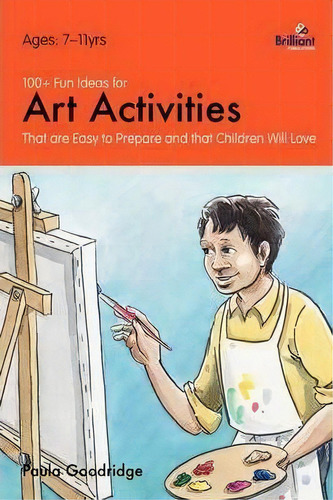 100+ Fun Ideas For Art Activities : That Are Easy To Prepare And That Children Will Love, De Paula Goodridge. Editorial Brilliant Publications, Tapa Blanda En Inglés