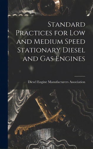 Standard Practices For Low And Medium Speed Stationary Diesel And Gas Engines, De Diesel Engine Manufacturers Association. Editorial Hassell Street Pr, Tapa Dura En Inglés