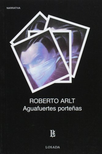 Aguafuertes Porteñas Cultura Y Politica - Arlt,roberto