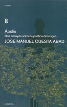 Comprar Apolis Dos Ensayos Sobre La Politica Del Origen, De Cuesta Abad Jose Manuel. Editorial Losada, Tapa Blanda En Español