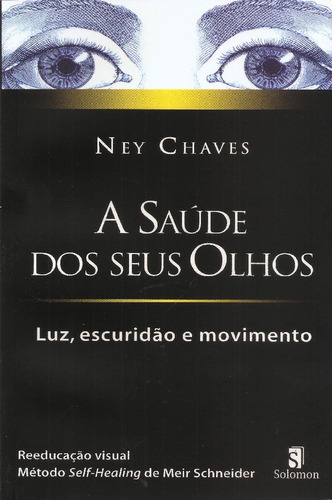 Saúde Dos Seus Olhos, A: Luz, Escuridão E Movimento, De Ney Chaves. Editora Solomon Editores - Topico, Capa Mole Em Português