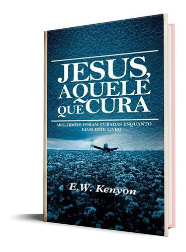 Jesus Aquele Que Cura | E.w. Kenyon