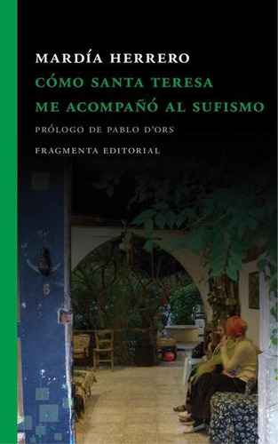 COMO SANTA TERESA ACOMPAÑO SUFISMO MARDIA PABLO DORS, de MARDIA HERRERO. Editorial FRAGMENTA en castellano