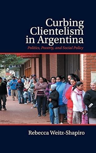 Libro: Curbing Clientelism In Argentina: Politics, Poverty,