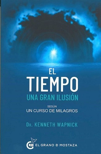 El Tiempo Una Gran Ilusión - Kenneth Wapnick - Grano De M