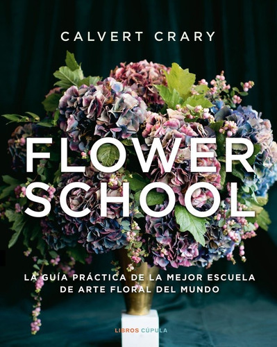 Flower School, De Crary, Calvert. Editorial Libros Cupula, Tapa Blanda En Español