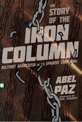 Libro: Story Of The Iron Column: Militant Anarchism In The S