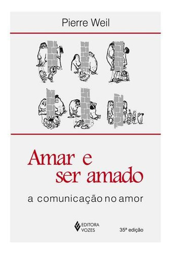 Amar e ser amado: A comunicação no amor, de Weil, Pierre. Editora Vozes Ltda., capa mole em português, 2011