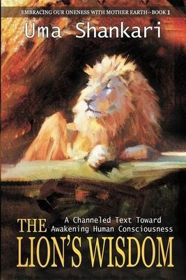 The Lion's Wisdom : A Channeled Text Toward Awakening Hum...