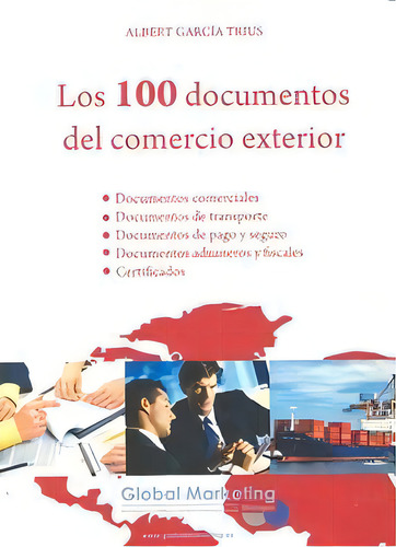 Los 100 Documentos Del Comercio Exterior, De Garcia Trius,a.., Vol. 1. Editorial Global Marketing Strategies,s.l, Tapa Blanda En Español