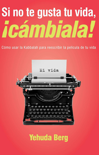 Libro: Si No Te Gusta Tu Vida, !cambiala!: Como Usar Kabb