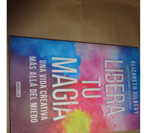 Libera Tu Magia - Elizabeth Gilbert