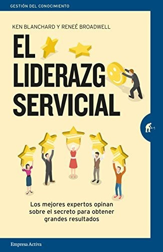 El Liderazgo Servicial: Los Mejores Expertos Opinan Sobre El