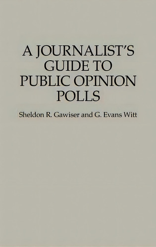 A Journalist's Guide To Public Opinion Polls, De Sheldon R. Gawiser. Editorial Abc Clio, Tapa Dura En Inglés