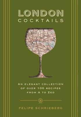 London Cocktails : Over 100 Recipes Inspired By The Heart...