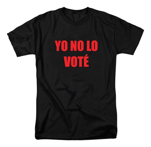 Remera Yo No Lo Voté Calidad Premium