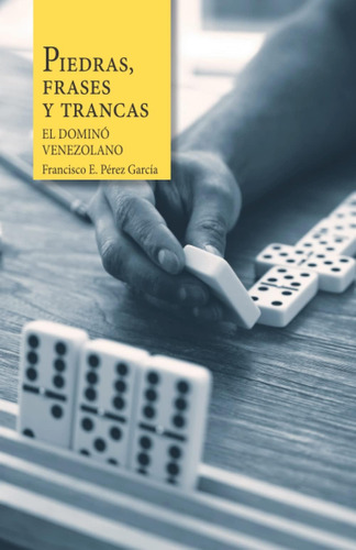 Libro: Piedras, Frases Y Trancas. El Dominó Venezolano. (spa