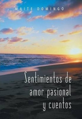Sentimientos De Amor Pasional Y Cuentos - Maite Domingo (...