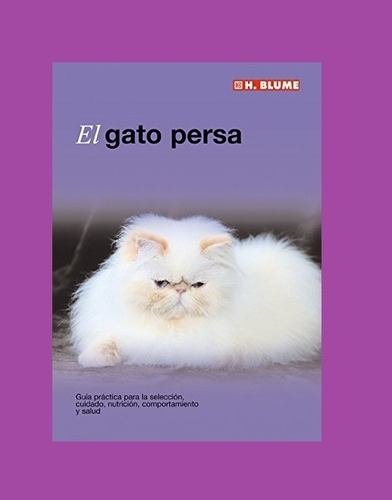 El gato persa guía práctica para la selección, cuidado, nutrición, comportamiento y salud, de David George (Traductor). Editorial BLUME, tapa blanda en español
