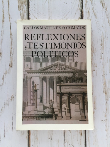 Reflexiones Y Testimonios Políticos / Carlos Martinez S.