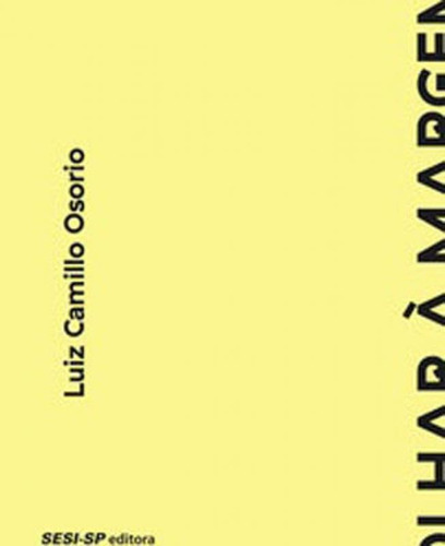 OLHAR À MARGEM: COLEÇAO MEMORIA E SOCIEDADE, de OSORIO, LUIZ CAMILLO. Editorial SESI - SP EDITORA, tapa mole, edición 1ª edição - 2016 en português