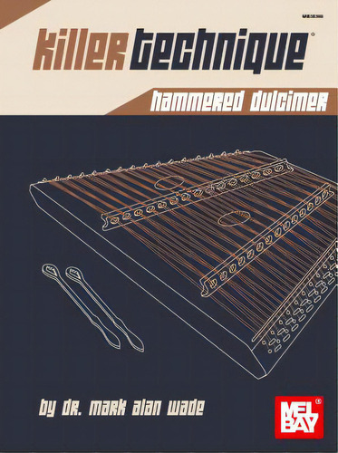 Killer Technique: Hammered Dulcimer, De Mark Alan Wade. Editorial Mel Bay Pubn Inc, Tapa Blanda En Inglés