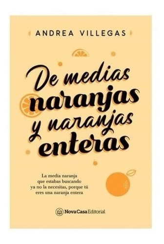 De Medias Naranjas Y Naranjas Enteras - Andrea Villegas