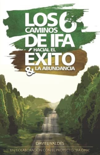 Los 6 Caminos De Ifa Hacia El Exito Y La Abundancia, De Valdés, Dav. Editorial Independently Published En Español