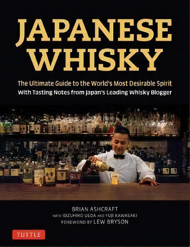 Japanese Whisky : The Ultimate Guide To The World's Most Desirable Spirit With Tasting Notes From..., De Brian Ashcraft. Editorial Tuttle Publishing, Tapa Dura En Inglés