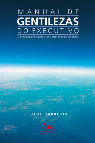 Manual de gentilezas do executivo: Como pequenos gestos constroem grandes empresas, de Harrison, Steve. Editora Pri Primavera Editorial,McGraw-Hill Education, capa mole em português, 2012