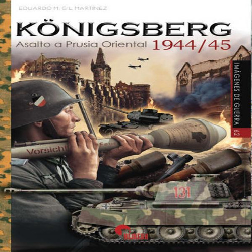 Konigsberg 1944/45- Asalto A Prusia Oriental, De Eduardo Manuel Gil Martínez. Editorial Almena Ediciones, Tapa Blanda En Español, 2024