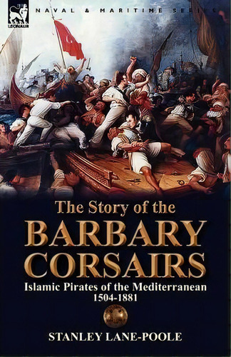 The Story Of The Barbary Corsairs, De Stanley Lane-poole. Editorial Leonaur Ltd, Tapa Blanda En Inglés