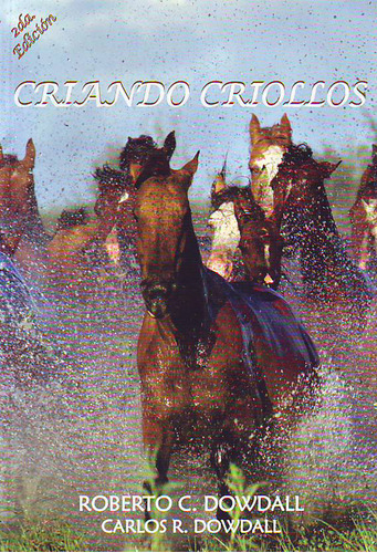 Libro - Criando Criollos - 2da.edicion - Dowdall, Roberto C.