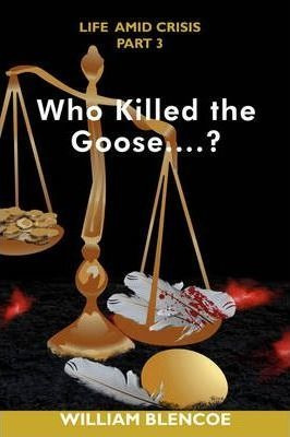 Who Killed The Goose...? - William Blencoe (paperback)