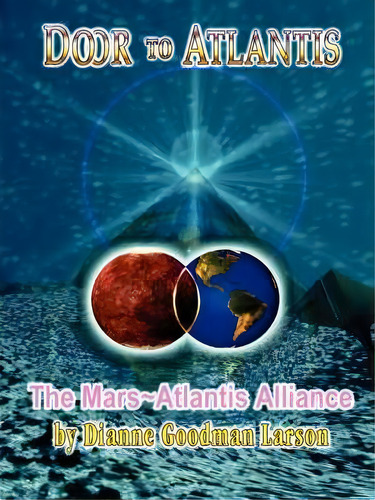 Door To Atlantis -the Mars~atlantis Alliance, De M. Dianne Goodman-larson. Editorial Authorhouse, Tapa Blanda En Inglés
