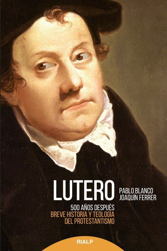 Lutero 500 Aãâ±os Despuãâ©s, De Blanco, Pablo. Editorial Ediciones Rialp, S.a., Tapa Blanda En Español